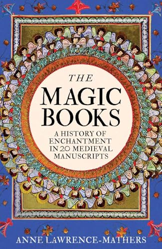 The Magic Books: A History of Enchantment in 20 Medieval Manuscripts