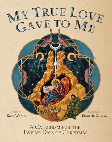 My True Love Gave to Me: A Children's Catechism for the Twelve Days of Christmas