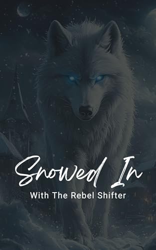 Snowed In With A Rebel Shifter