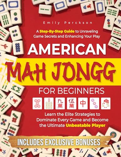 American Mah Jongg for Beginners: A Step-By-Step Guide to Unraveling