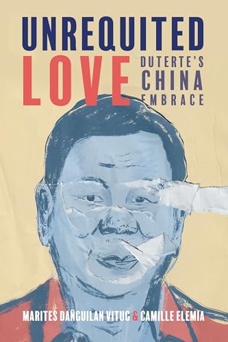 Unrequited Love: Duterte's China Embrace