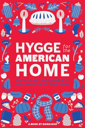 Hygge for the American Home: Embrace the Danish Way of Cozy Living, Tailored to Your Modern Lifestyle