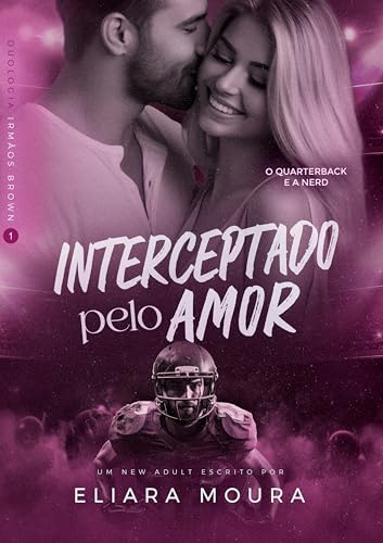 Interceptado Pelo Amor: O Quarterback e a Nerd (Duologia Irmãos Brown Livro 1)