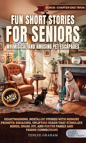 Fun Short Stories for Seniors Whimsical and Amusing Pet Escapades: Heartwarming and Nostalgic Stories with Trivia are Engaging, Uplifting Reads that Stimulate ... Connections