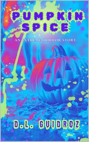 Pumpkin Spice : An Extreme Horror Story