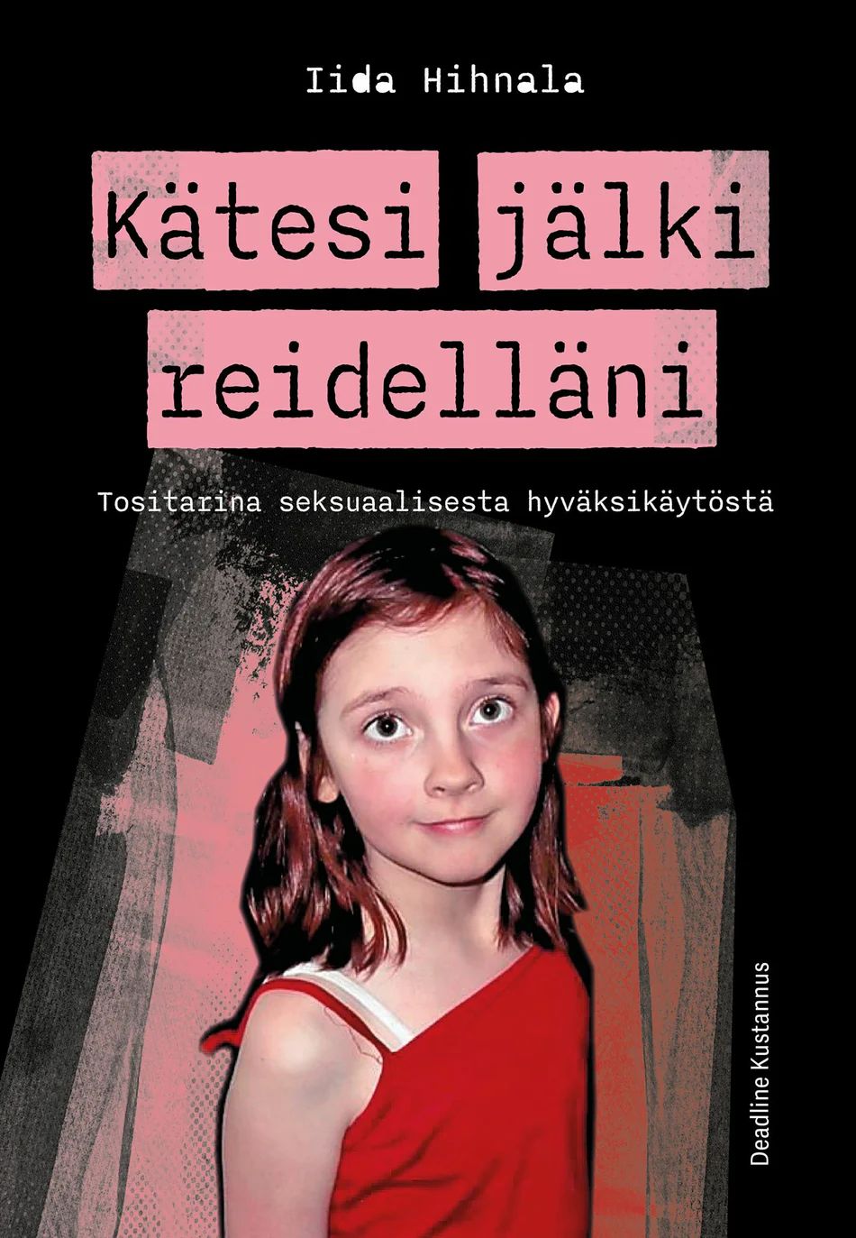 Kätesi jälki reidelläni - Tositarina seksuaalisesta hyväksikäytöstä
