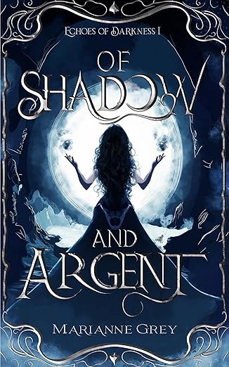Of Shadow and Argent: Echoes of Darkness Book I