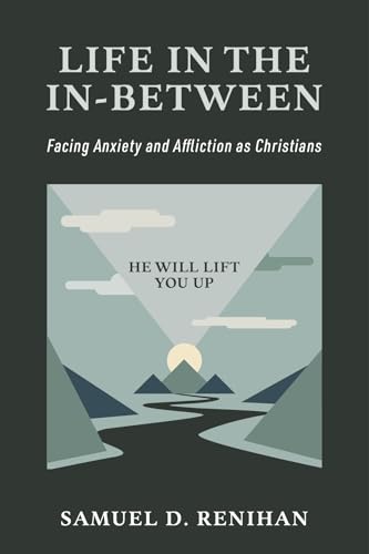Life in the In-Between: Facing Anxiety and Affliction as Christians