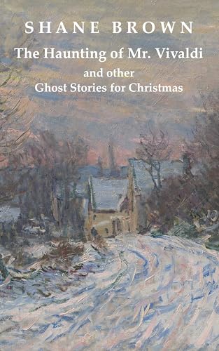 The Haunting of Mr. Vivaldi and other Ghost Stories for Christmas: Four chilling stories - perfect reading for dark winter nights.