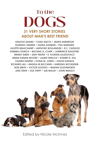 To The Dogs: 31 Very Short Stories About Man's Best Friend