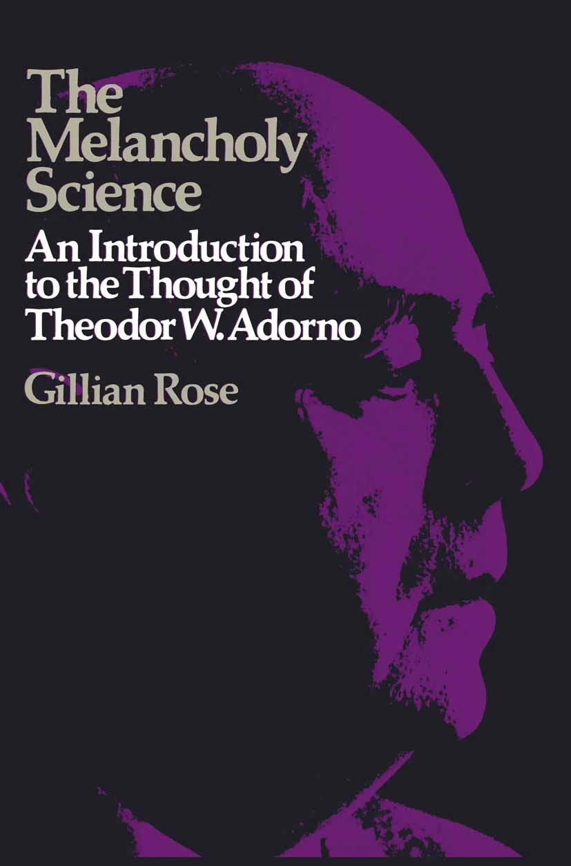 The Melancholy Science: An Introduction to the Thought of Theodor W. Adorno
