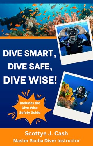 Dive Smart, Dive Safe, Dive Wise!: This essential guide refreshes your diving safety knowledge and the Dive Wise Safety Guide provides concise information to assist in managing diving situatio