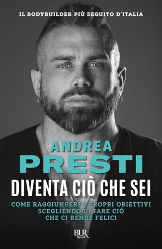 Diventa ciò che sei: Come raggiungere i propri obiettivi scegliendo di fare ciò che ci rende felici