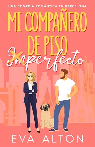 Mi Compañero de Piso Imperfecto: una comedia romántica de convivencia forzada (Historias de Amor y Café nº 3)