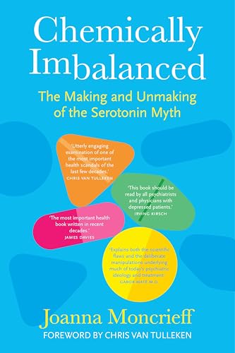 Chemically Imbalanced: The Making and Unmaking of the Serotonin Myth