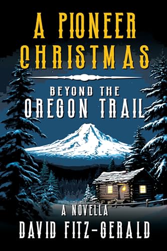 A Pioneer Christmas Beyond the Oregon Trail: A Western Adventure Novella