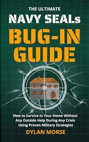 The Ultimate Navy SEAL's Home Defense Survival Guide: How to Stay Safe in Your Home During Any Crisis with Advanced Military Strategies
