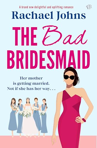 The Bad Bridesmaid: A BRAND NEW delightful and uplifting romance