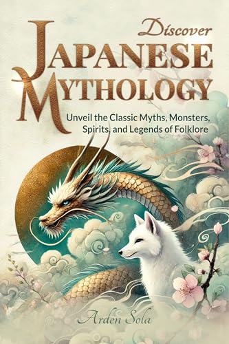 Discover Japanese Mythology: Unveil the Classic Myths, Monsters, Spirits, and Legends of Folklore