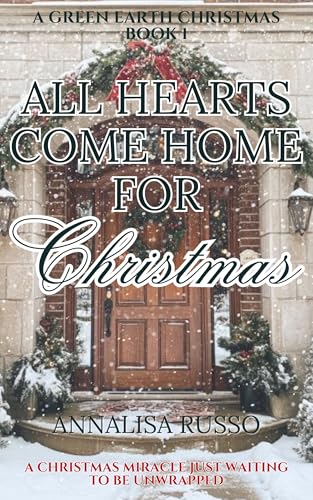 All Hearts Come Home for Christmas: A Green Earth Christmas Book 1