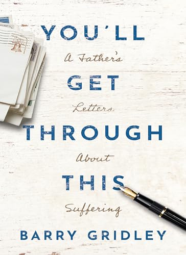 You'll Get Through This: A Father's Letters About Suffering by Barry ...