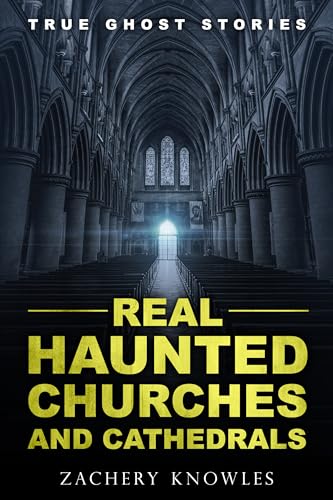 True Ghost Stories: Real Haunted Churches and Cathedrals
