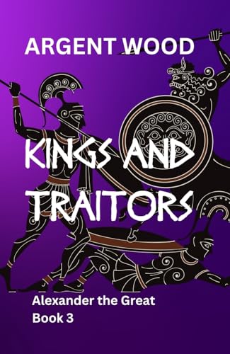 Kings and Traitors: Alexander the Great Book 3