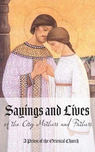 Sayings and Stories of the City Mothers and Fathers: A collection of sayings and stories of the men and women who have found themselves unknowingly ... from religious vainglory and praise of men