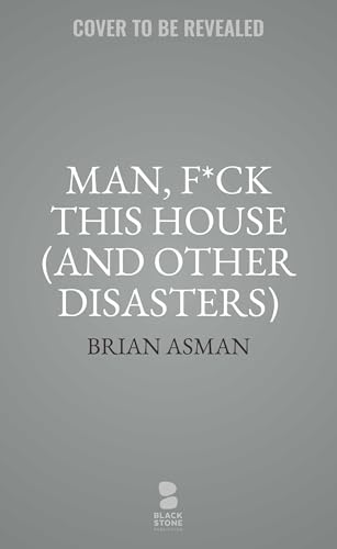 Man, F*ck This House (And Other Disasters)