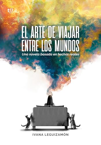 El arte de viajar entre los mundos: Una novela basada en hechos reales