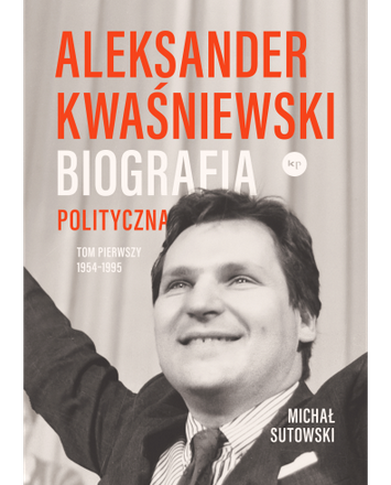 Aleksander Kwaśniewski. Biografia polityczna, tom I 1954-1995 book cover