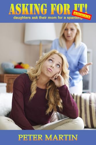 Asking For It Again!: women and teen girls ask their mom for a spanking