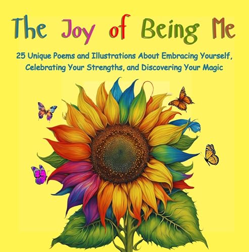 The Joy of Being Me: 25 Poems and Illustrations to Inspire Confidence, Resilience, and Inner Magic for Kids.