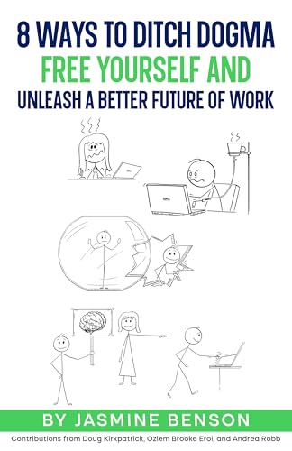 8 Ways to Ditch Dogma: Free Yourself and Unleash a Better Future of Work