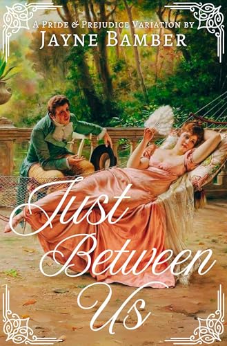 Just Between Us: A Pride & Prejudice Variation