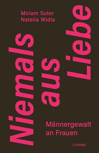 Niemals aus Liebe: Männergewalt an Frauen