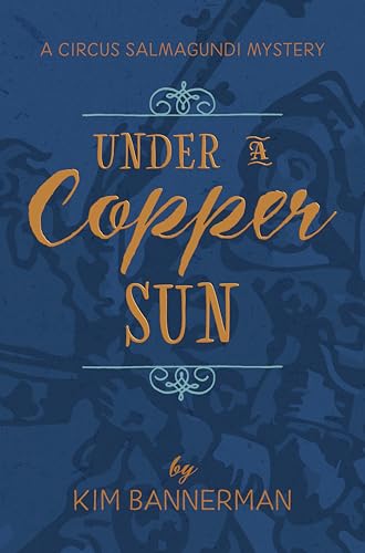 Under a Copper Sun (The Circus Salmagundi Mysteries Book 5)