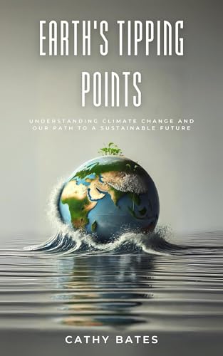 Earth's Tipping Points: Understanding Climate Change and Our Path to a Sustainable Future