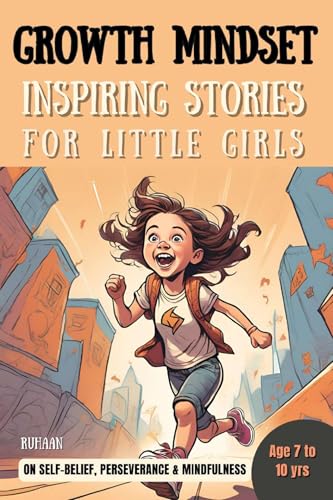 GROWTH MINDSET: Inspiring Stories for little girls: A collection of short stories on Self-Belief, Perseverance & Mindfulness; For Kids of Age 7 to 10 yrs; moral lessons for kids