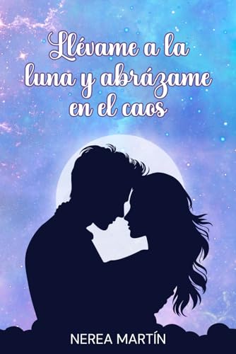 Llévame a la luna y abrázame en el caos