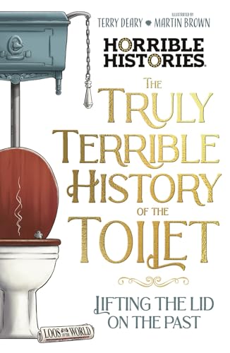 The Truly Terrible History of the Toilet
