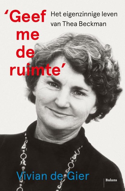 'Geef me de ruimte' Het eigenzinnige leven van Thea Beckman