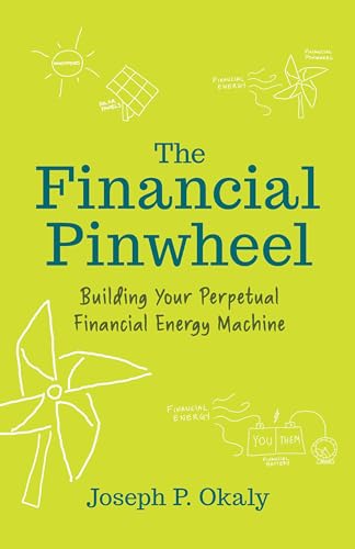 The Financial Pinwheel: Building Your Perpetual Financial Energy Machine