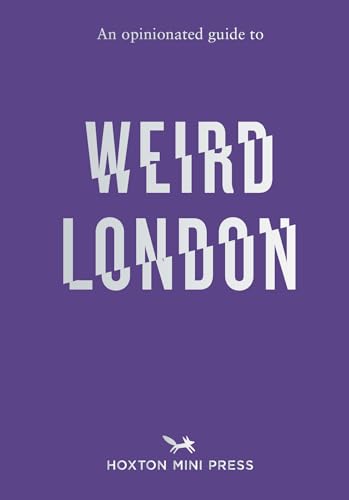 Tom Howlls Writer An Opinionated Guide to Weird London by Tom Howells | Goodreads