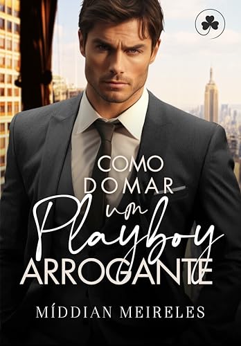 Como Domar um Playboy Arrogante: Arrogantes de Nova Iorque