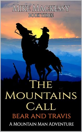 The Mountains Call: Bear And Travis: A Mountain Man Adventure