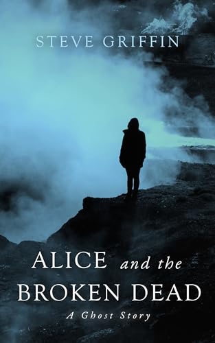 Alice and the Broken Dead: A Ghost Story