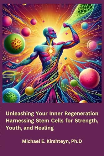 Unleashing Your Inner Regeneration: Harnessing Stem Cells for Strength, Youth, and Healing.