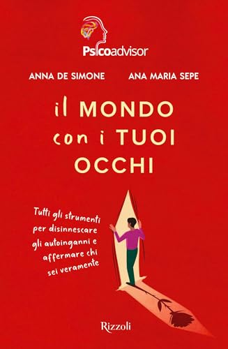 Il mondo con i tuoi occhi: Tutti gli strumenti per disinnescare gli autoinganni e affermare chi sei veramente