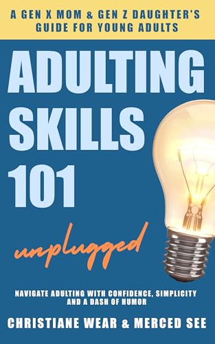 Adulting Skills 101 Unplugged: Navigate Adulting With Confidence, Simplicity And A Dash Of Humor